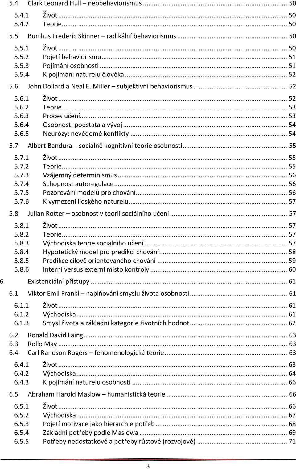 .. 54 5.6.5 Neurózy: nevědomé konflikty... 54 5.7 Albert Bandura sociálně kognitivní teorie osobnosti... 55 5.7.1 Život... 55 5.7.2 Teorie... 55 5.7.3 Vzájemný determinismus... 56 5.7.4 Schopnost autoregulace.