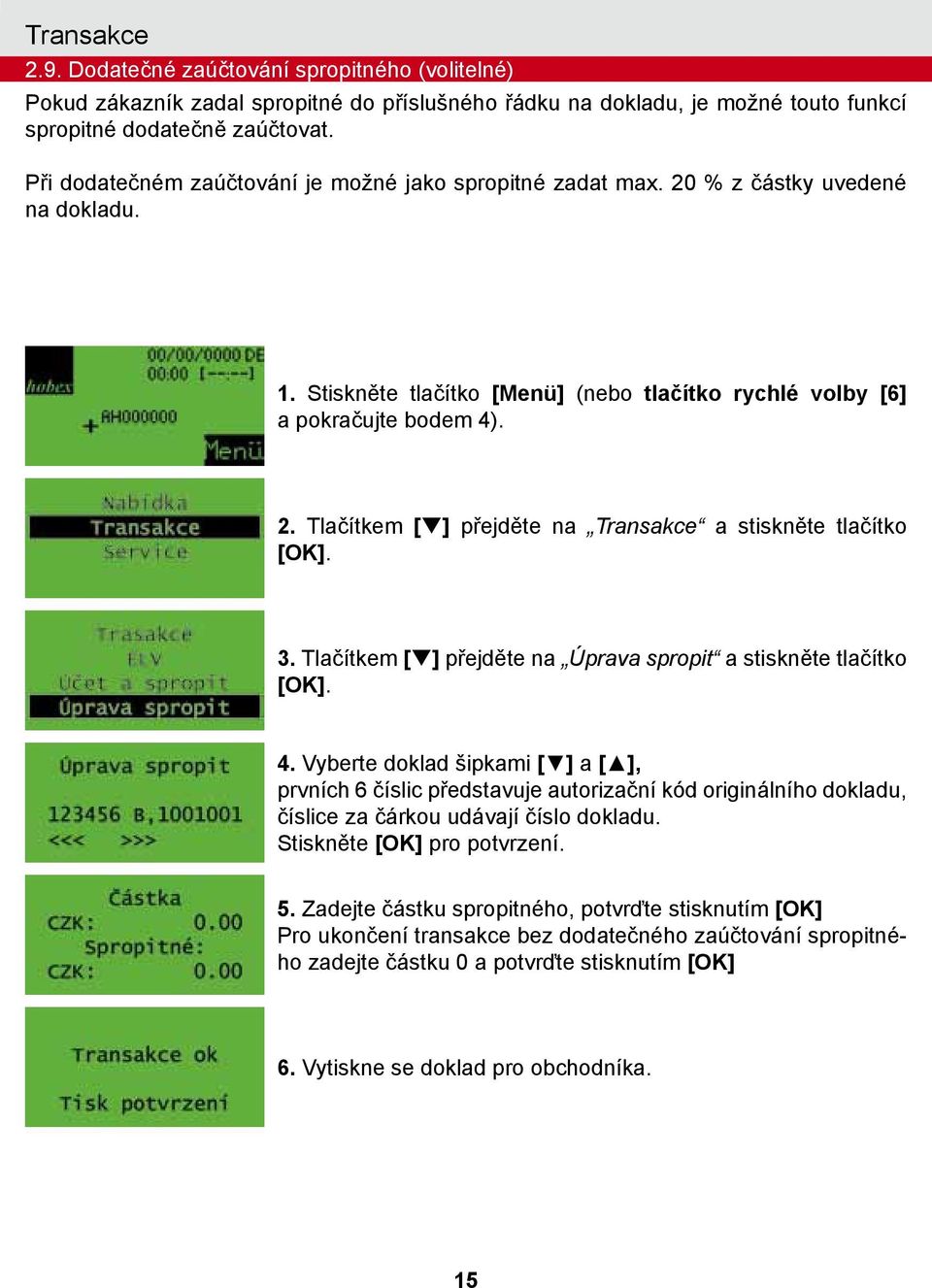 Tlačítkem [q] přejděte na Úprava spropit a stiskněte tlačítko 4.