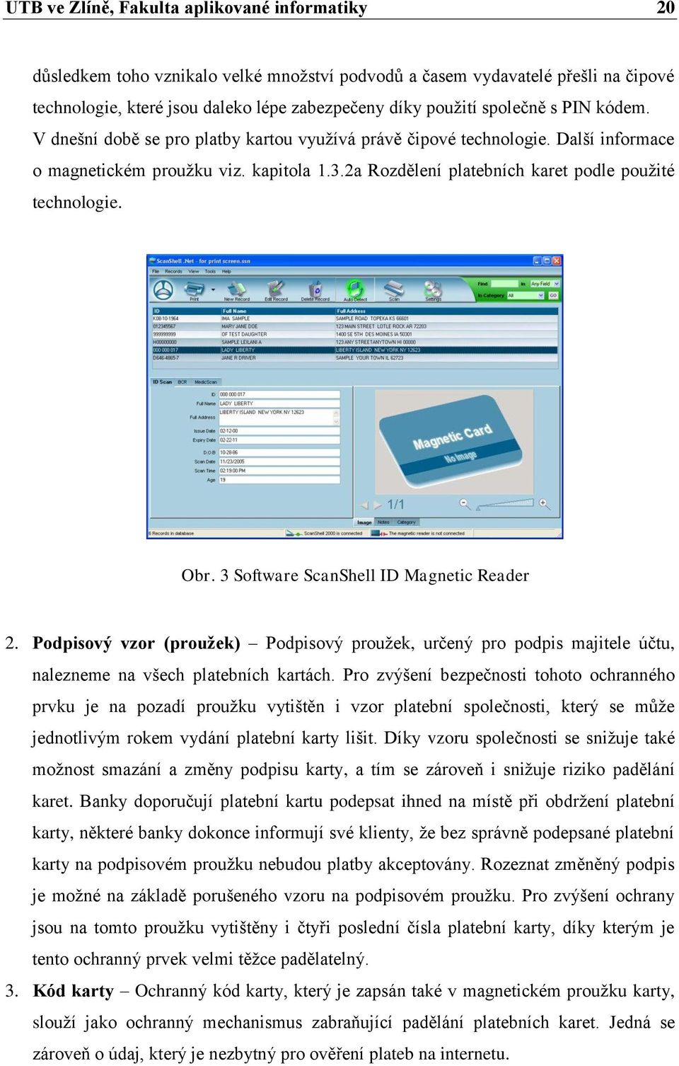 2a Rozdělení platebních karet podle použité technologie. Obr. 3 Software ScanShell ID Magnetic Reader 2.