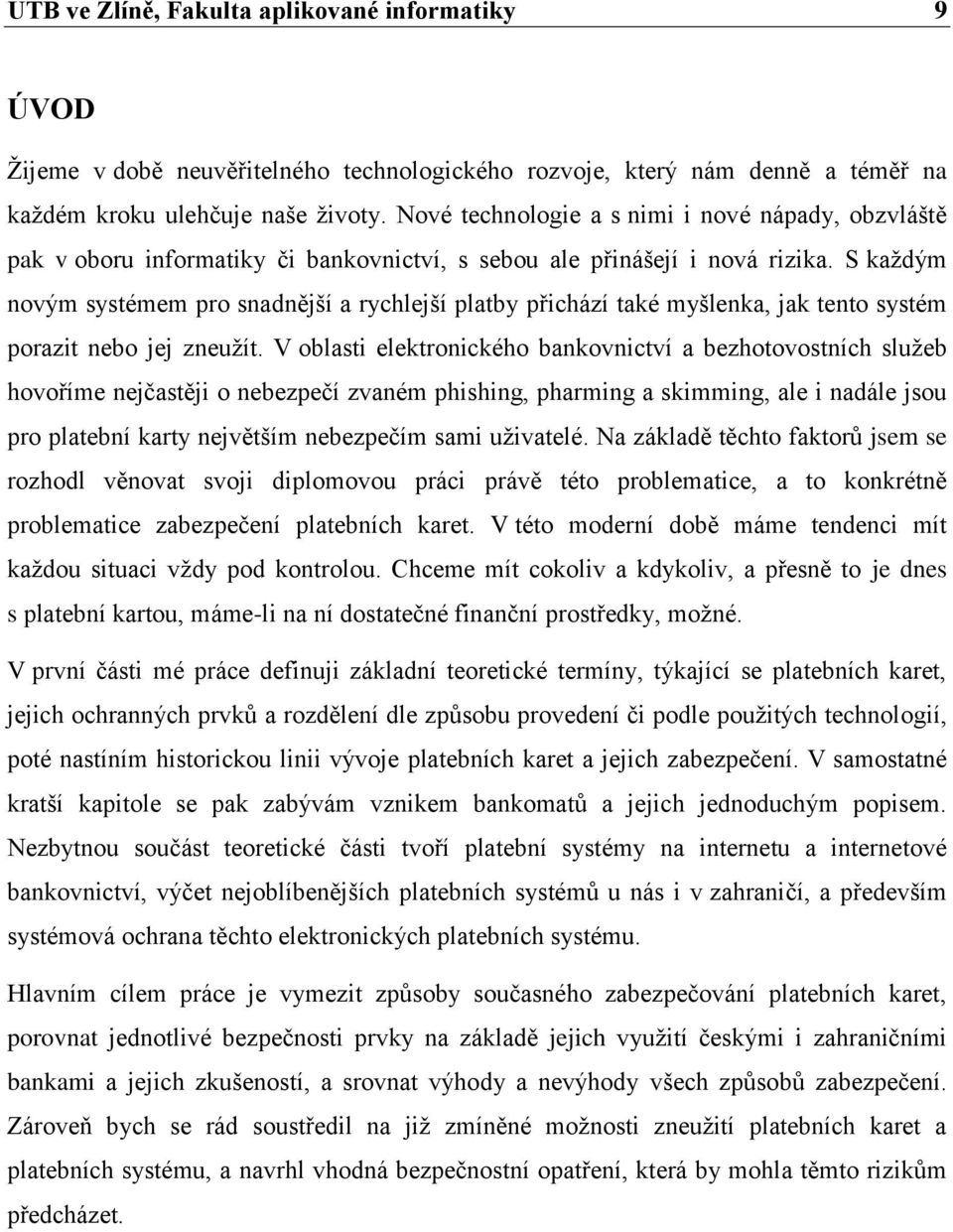 S každým novým systémem pro snadnější a rychlejší platby přichází také myšlenka, jak tento systém porazit nebo jej zneužít.