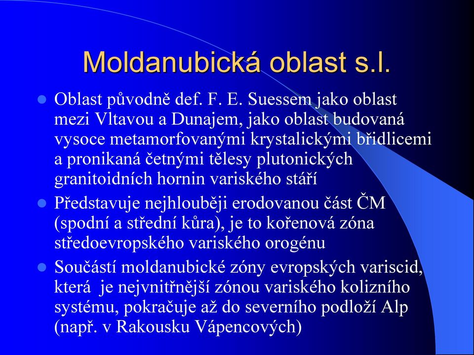 tělesy plutonických granitoidních hornin variského stáří Představuje nejhlouběji erodovanou část ČM (spodní a střední kůra), je to