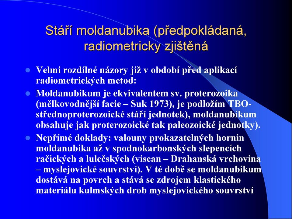 proterozoika (mělkovodnější facie Suk 1973), je podložím TBOstřednoproterozoické stáří jednotek), moldanubikum obsahuje jak proterozoické tak paleozoické