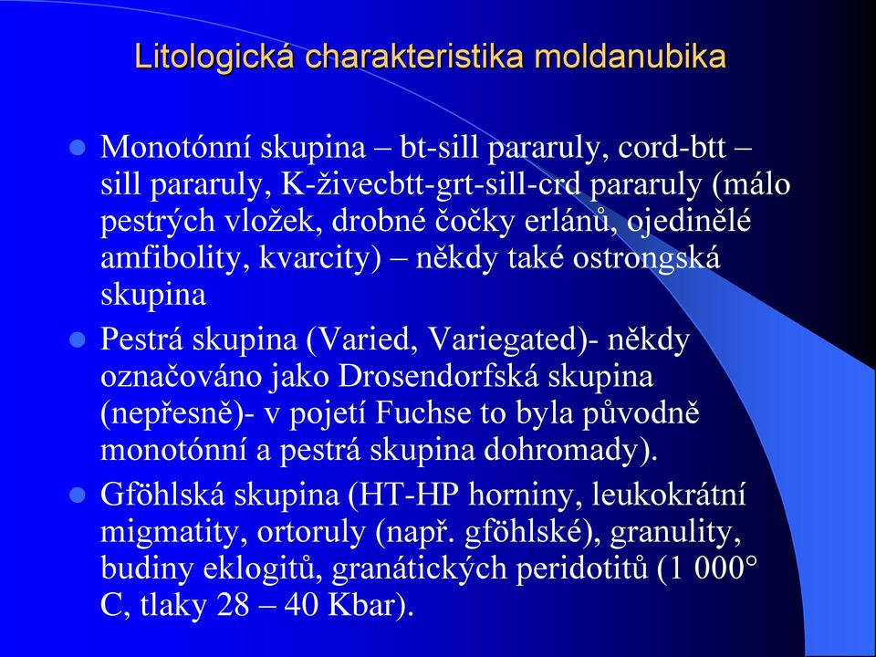 někdy označováno jako Drosendorfská skupina (nepřesně)- v pojetí Fuchse to byla původně monotónní a pestrá skupina dohromady).