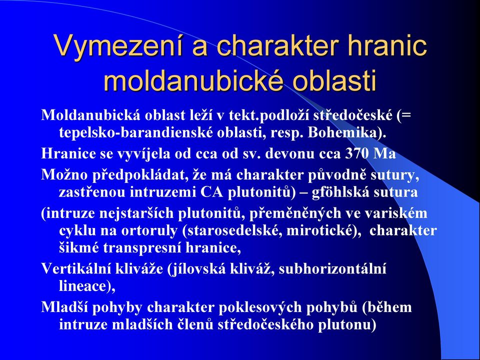 devonu cca 370 Ma Možno předpokládat, že má charakter původně sutury, zastřenou intruzemi CA plutonitů) gföhlská sutura (intruze nejstarších