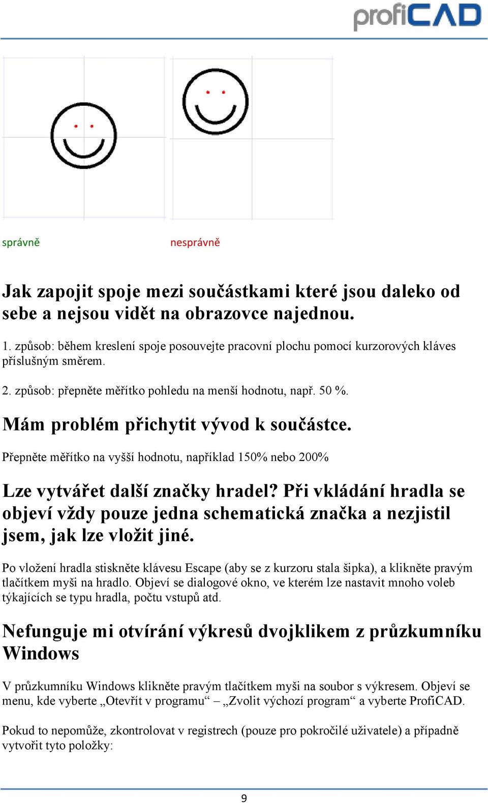 Mám problém přichytit vývod k součástce. Přepněte měřítko na vyšší hodnotu, například 150% nebo 200% Lze vytvářet další značky hradel?