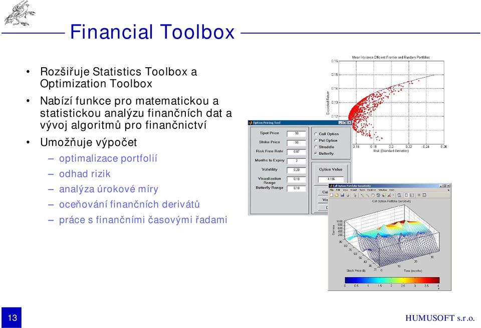 algoritmů pro finančnictví Umožňuje výpočet optimalizace portfolií odhad rizik