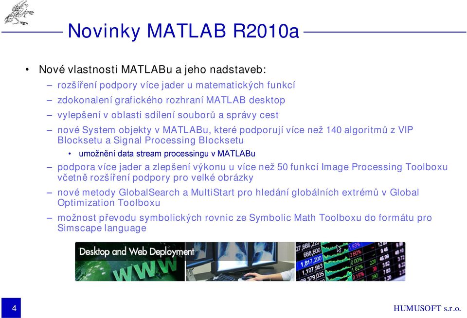 stream processingu v MATLABu podpora více jader a zlepšení výkonu u více než 50 funkcí Image Processing Toolboxu včetně rozšíření podpory pro velké obrázky nové metody