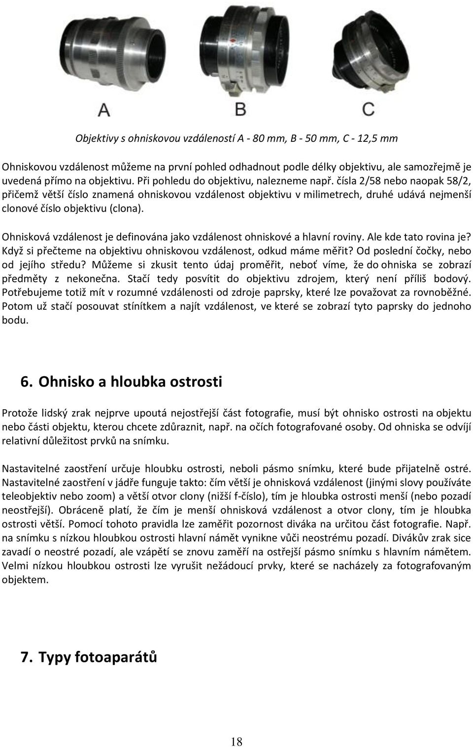 Ohnisková vzdálenost je definována jako vzdálenost ohniskové a hlavní roviny. Ale kde tato rovina je? Když si přečteme na objektivu ohniskovou vzdálenost, odkud máme měřit?