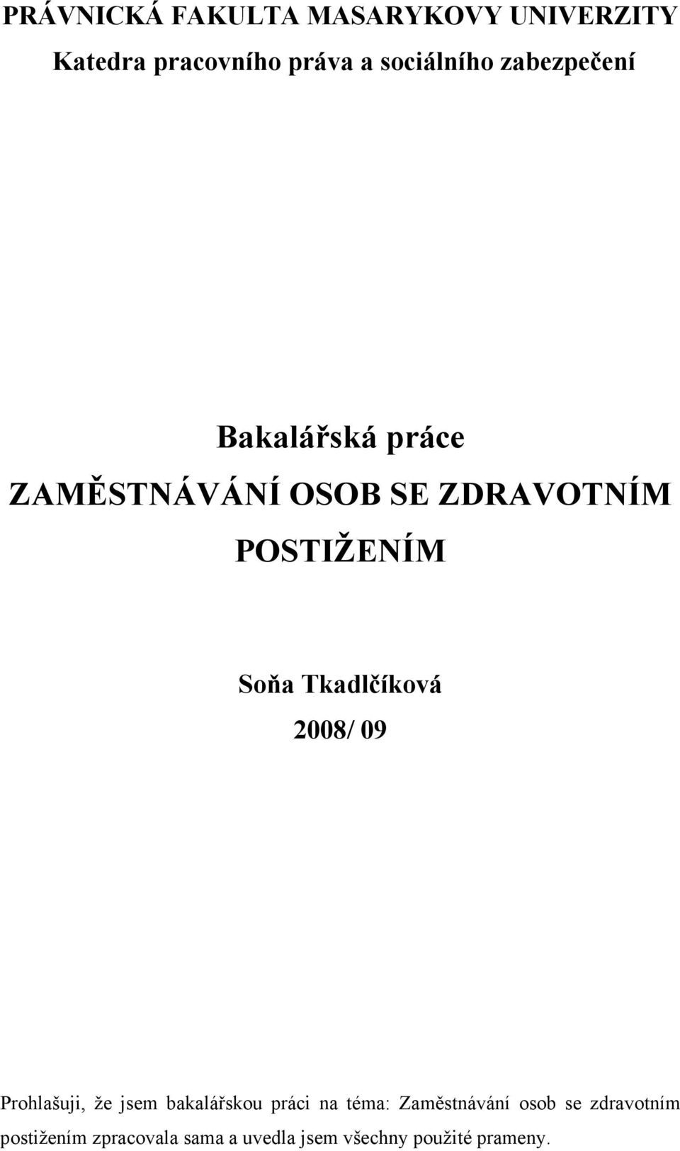 Tkadlčíková 2008/ 09 Prohlašuji, že jsem bakalářskou práci na téma: