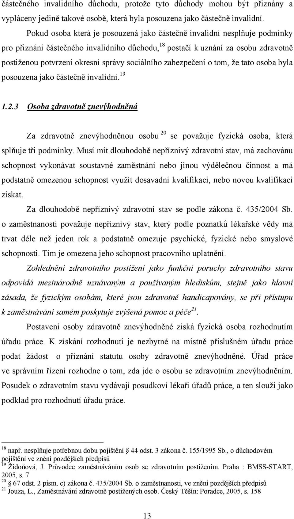 sociálního zabezpečení o tom, že tato osoba byla posouzena jako částečně invalidní. 19 1.2.