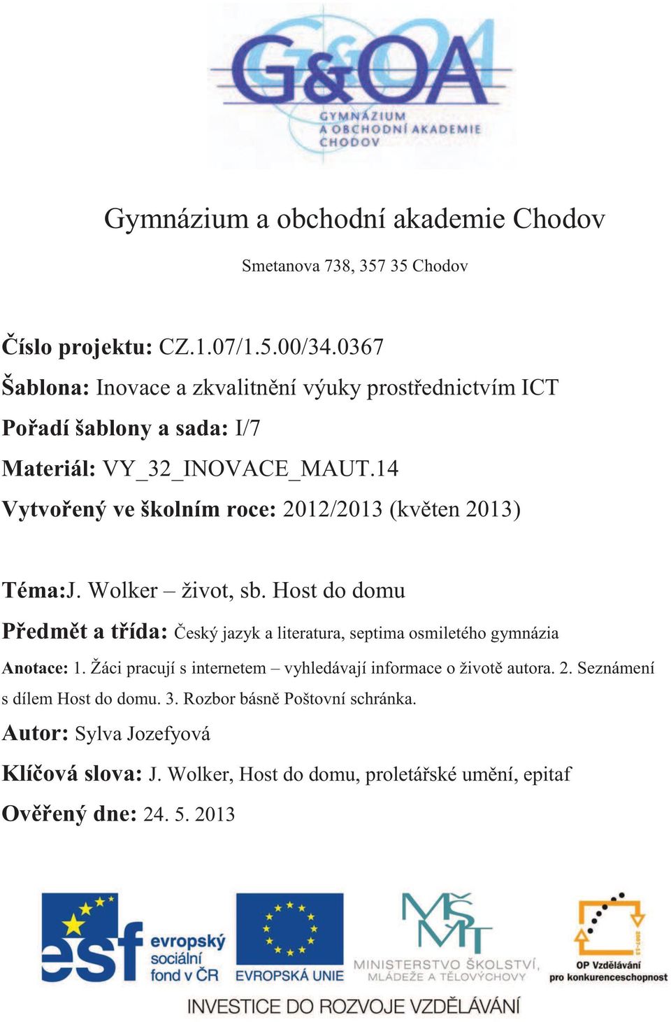 14 Vytvořený ve školním roce: 2012/2013 (květen 2013) Téma:J. Wolker život, sb.