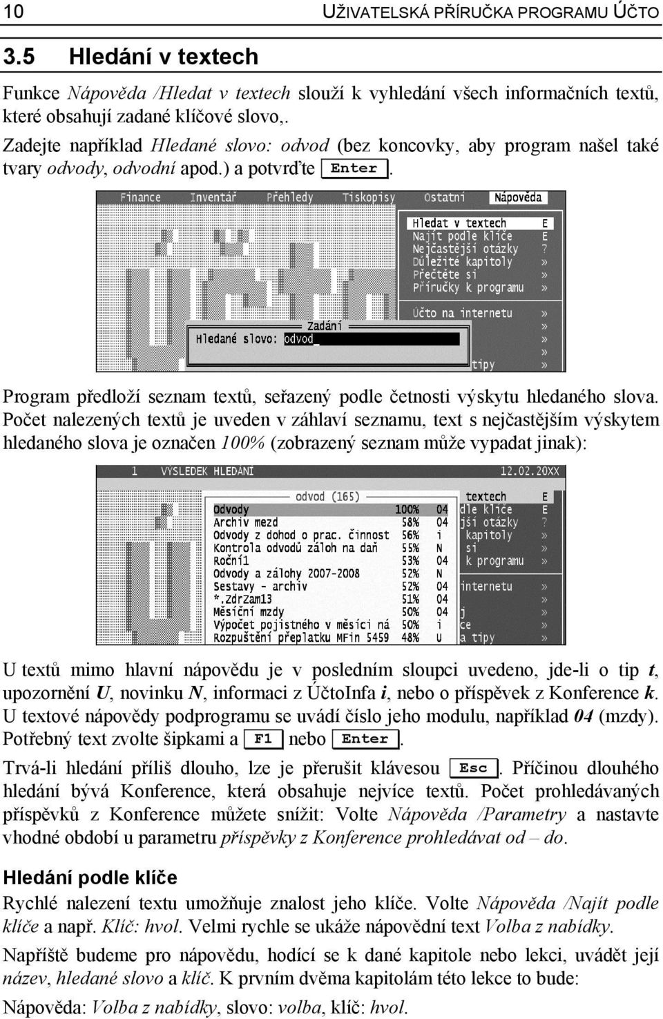 Program předloží seznam textů, seřazený podle četnosti výskytu hledaného slova.