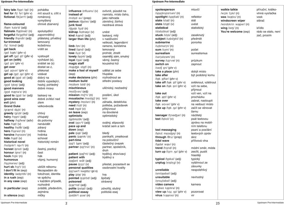 v) get off /get f/ (phr v) vystoupit get on (with) vycházet (s), /get n/ (phr v) snášet se (s) get over dostat se z, /get ºµvº r / (phr v) překonat get up /get p/ (phr v) vstávat good at /gµd ºt/