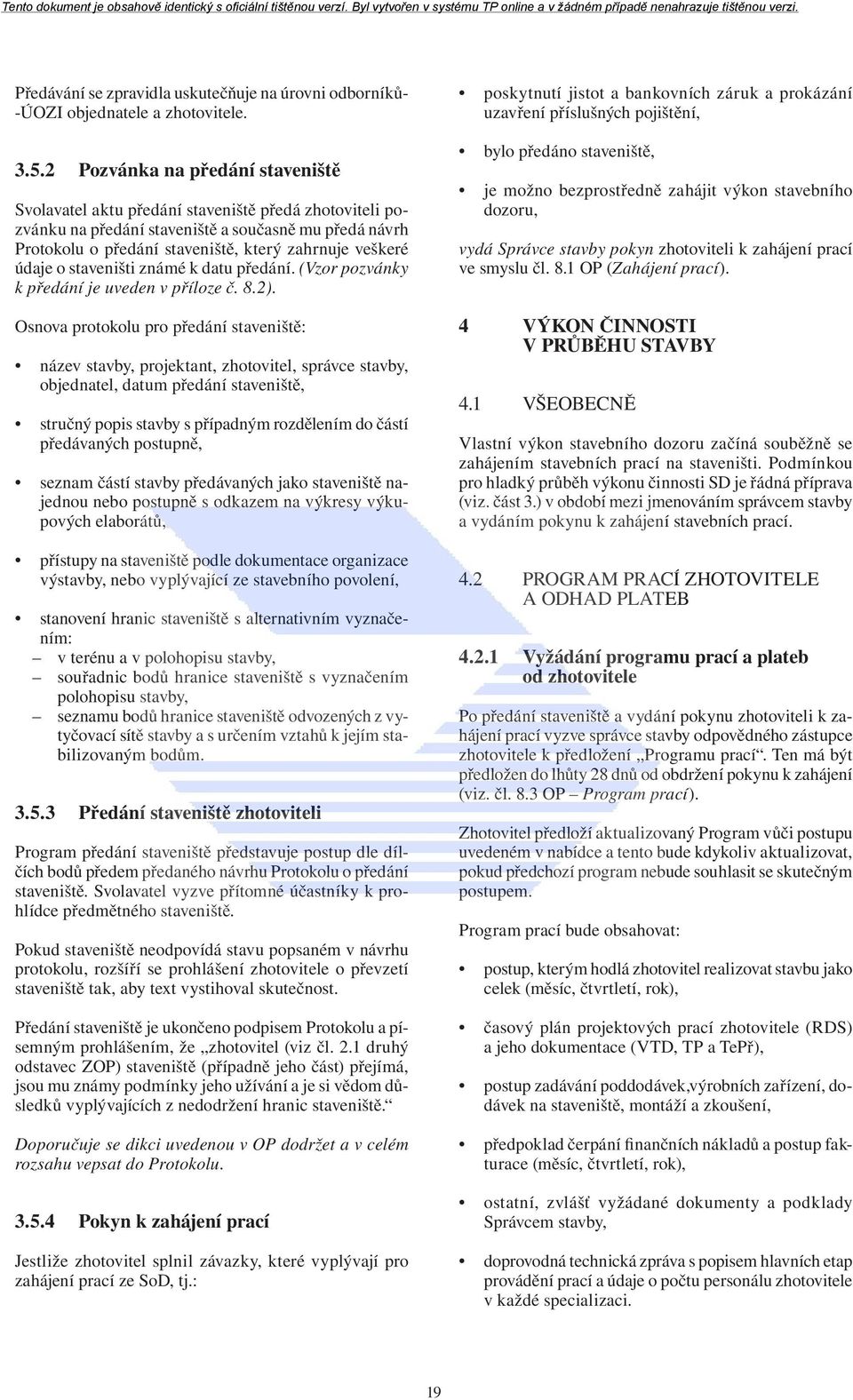 údaje o staveništi známé k datu předání. (Vzor pozvánky k předání je uveden v příloze č. 8.2).