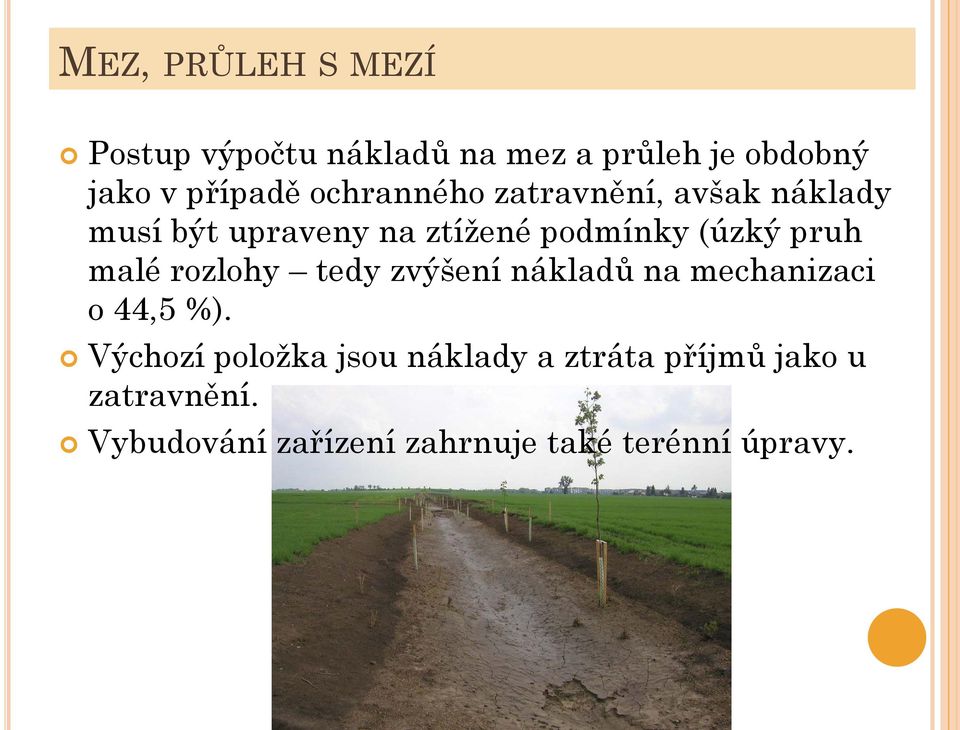 malé rozlohy tedy zvýšení nákladů na mechanizaci o 44,5 %).