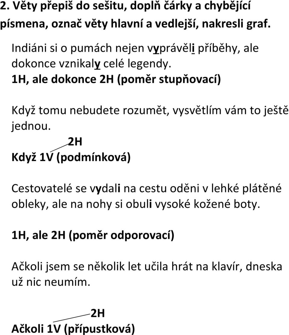 1H, ale dokonce 2H (poměr stupňovací) Když tomu nebudete rozumět, vysvětlím vám to ještě jednou.