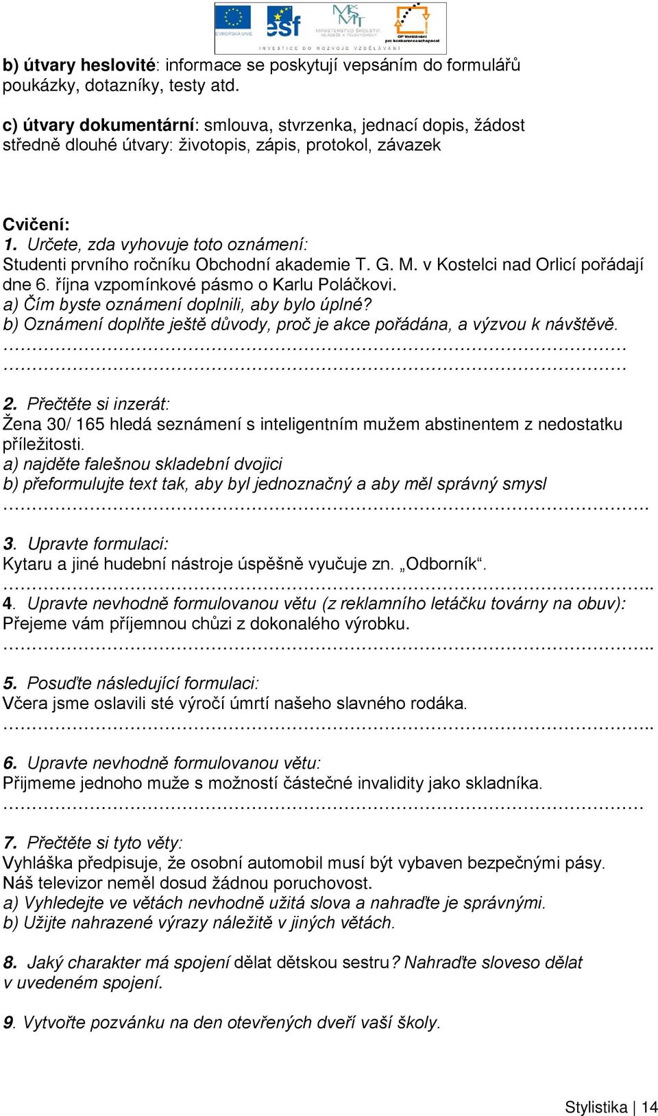 Určete, zda vyhovuje toto oznámení: Studenti prvního ročníku Obchodní akademie T. G. M. v Kostelci nad Orlicí pořádají dne 6. října vzpomínkové pásmo o Karlu Poláčkovi.