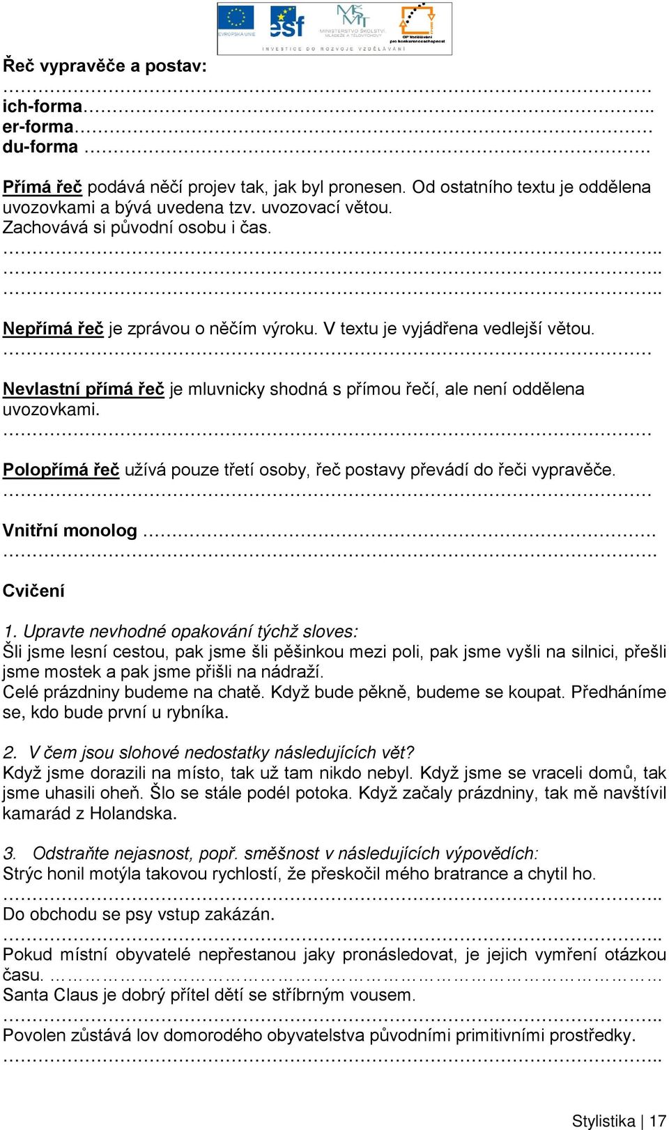 Polopřímá řeč užívá pouze třetí osoby, řeč postavy převádí do řeči vypravěče. Vnitřní monolog.. Cvičení 1.