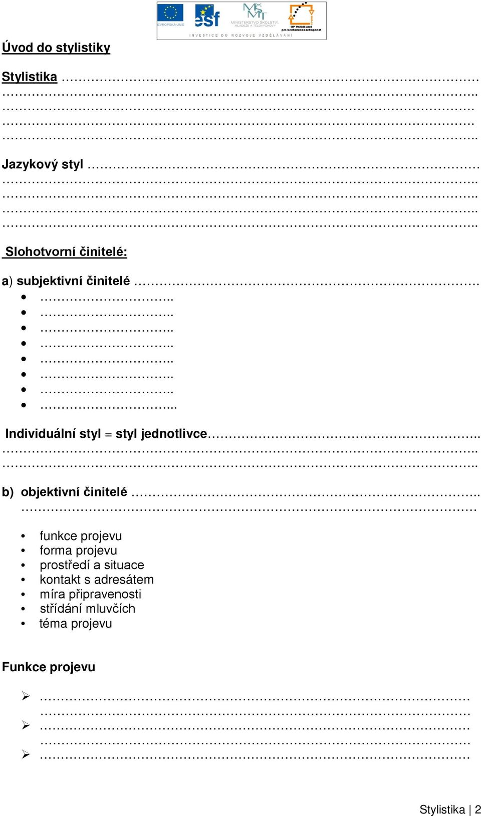 ................. Individuální styl = styl jednotlivce...... b) objektivní činitelé.