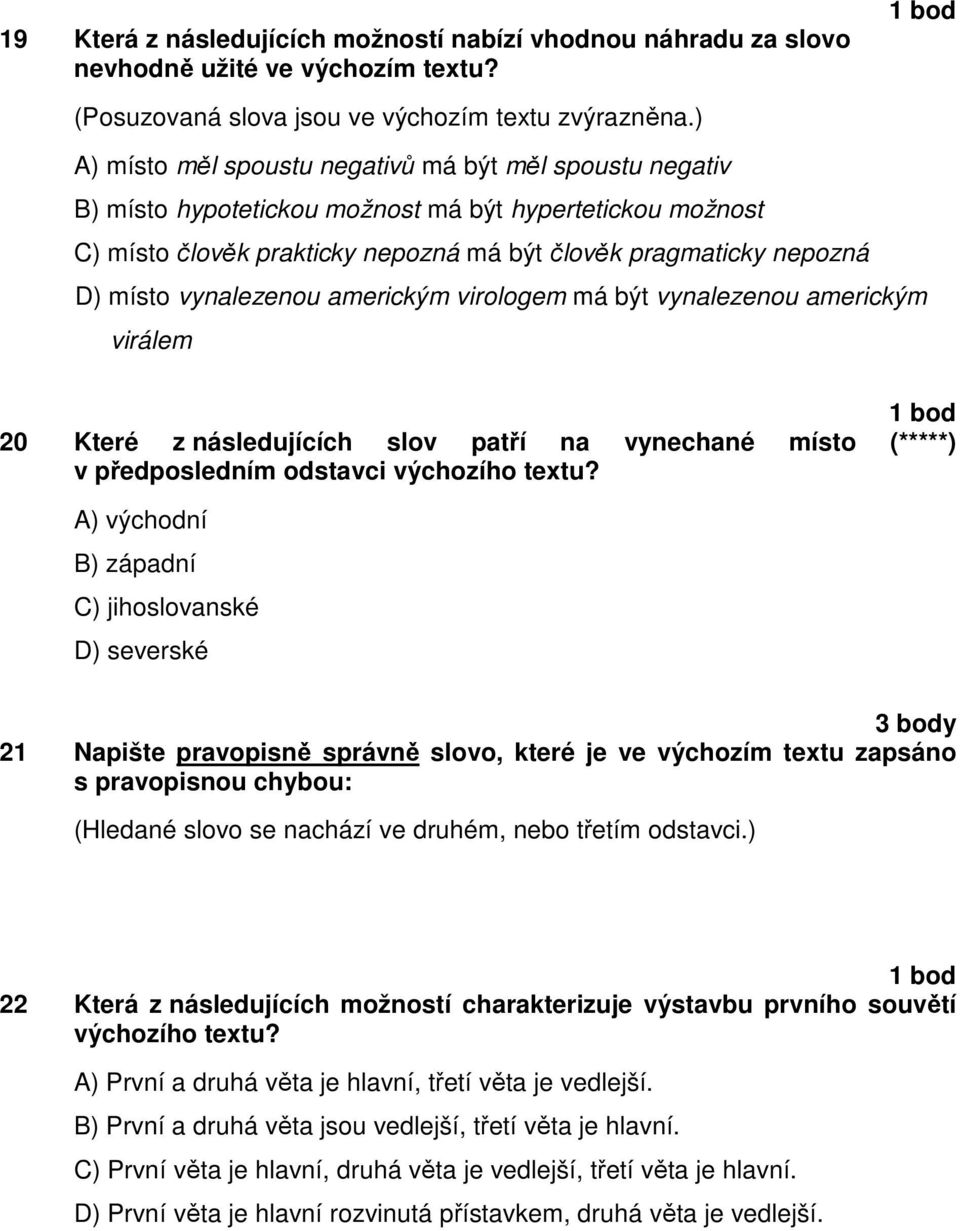 vynalezenou americkým virologem má být vynalezenou americkým virálem 20 Které z následujících slov patří na vynechané místo (*****) v předposledním odstavci výchozího textu?