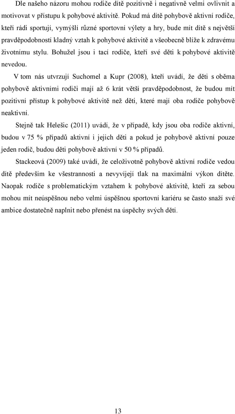 zdravému životnímu stylu. Bohužel jsou i tací rodiče, kteří své děti k pohybové aktivitě nevedou.