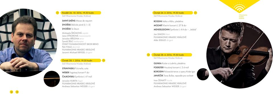 Čtvrtek 28. 1. 2016, 19.30 hodin Ž2 Ž4 Čtvrtek 24. 3. 2016, 19.30 hodin ROSSINI Italka v Alžíru, předehra MOZART Klavírní koncert č. 27 B dur MENDELSSOHN Symfonie č.