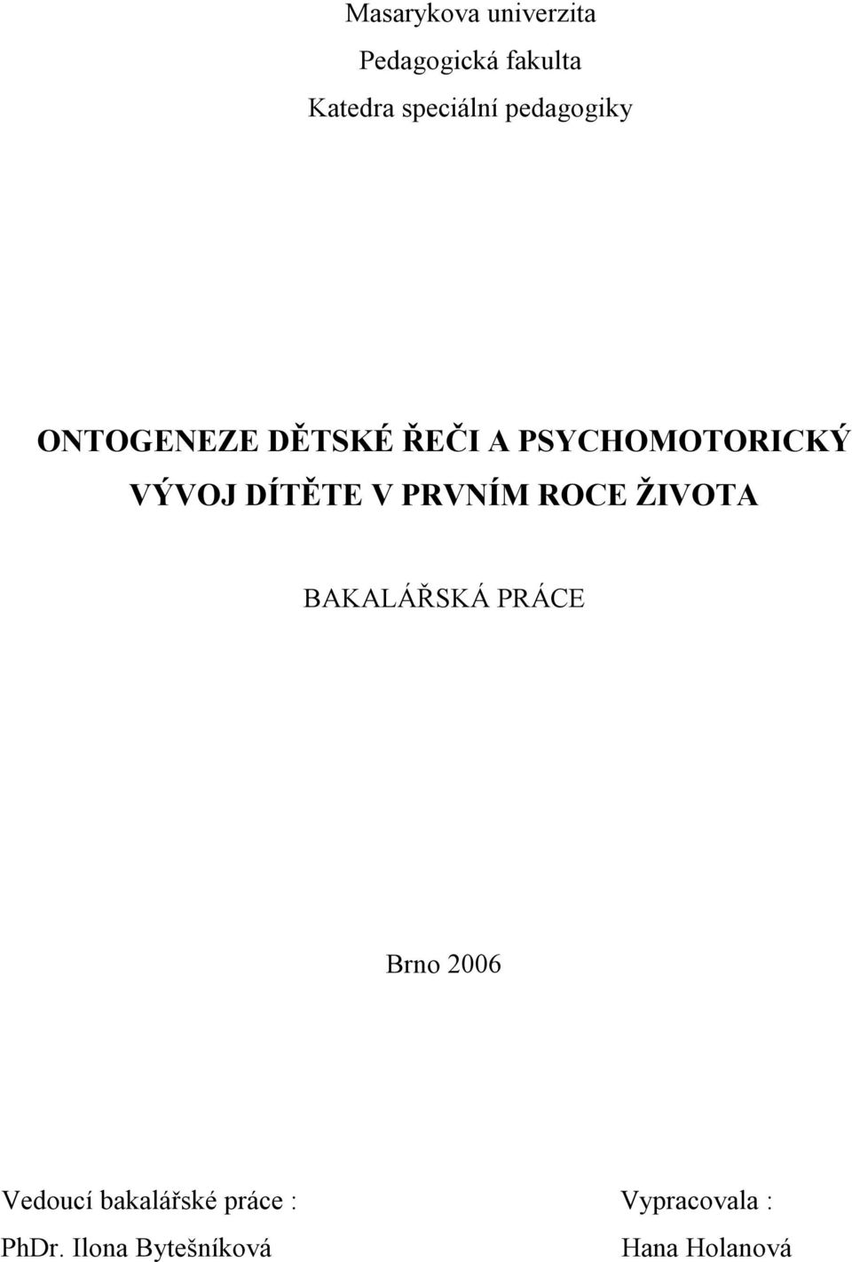 DÍTĚTE V PRVNÍM ROCE ŽIVOTA BAKALÁŘSKÁ PRÁCE Brno 2006 Vedoucí