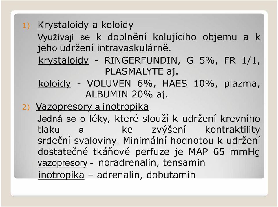 Vazopresory a inotropika Jedná se o léky, které slouží k udržení krevního tlaku a ke zvýšení kontraktility srdeční