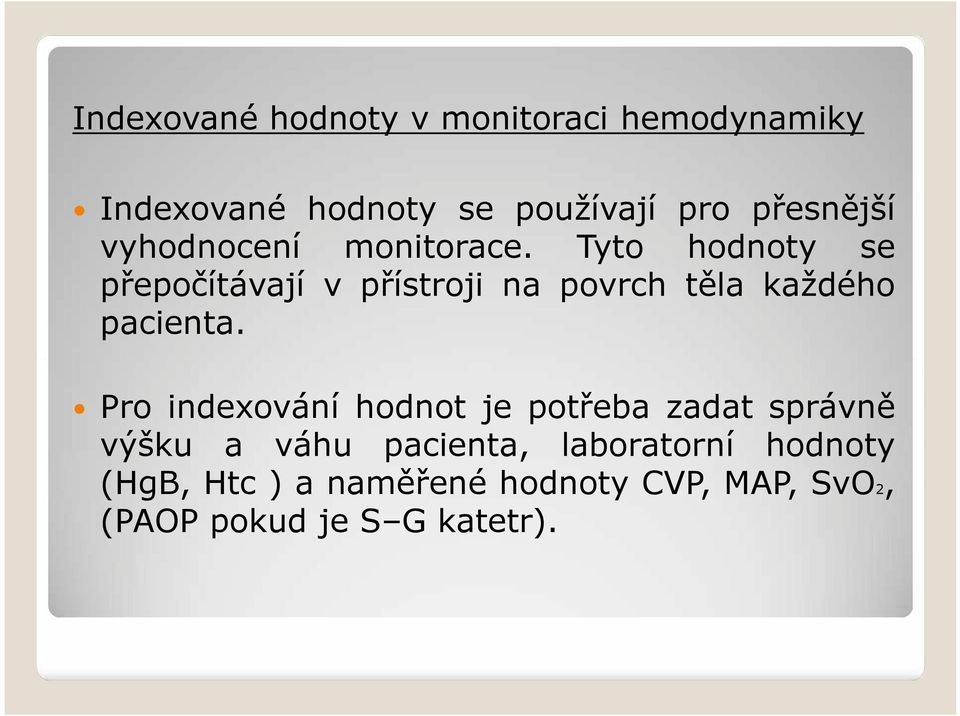 Tyto hodnoty se přepočítávají v přístroji na povrch těla každého pacienta.