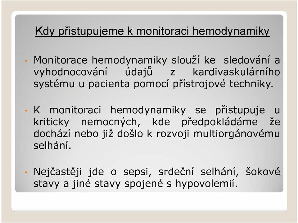 K monitoraci hemodynamiky se přistupuje u kriticky nemocných, kde předpokládáme že dochází nebo již