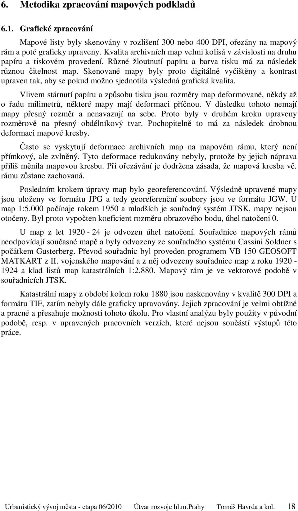 Skenované mapy byly proto digitálně vyčištěny a kontrast upraven tak, aby se pokud možno sjednotila výsledná grafická kvalita.