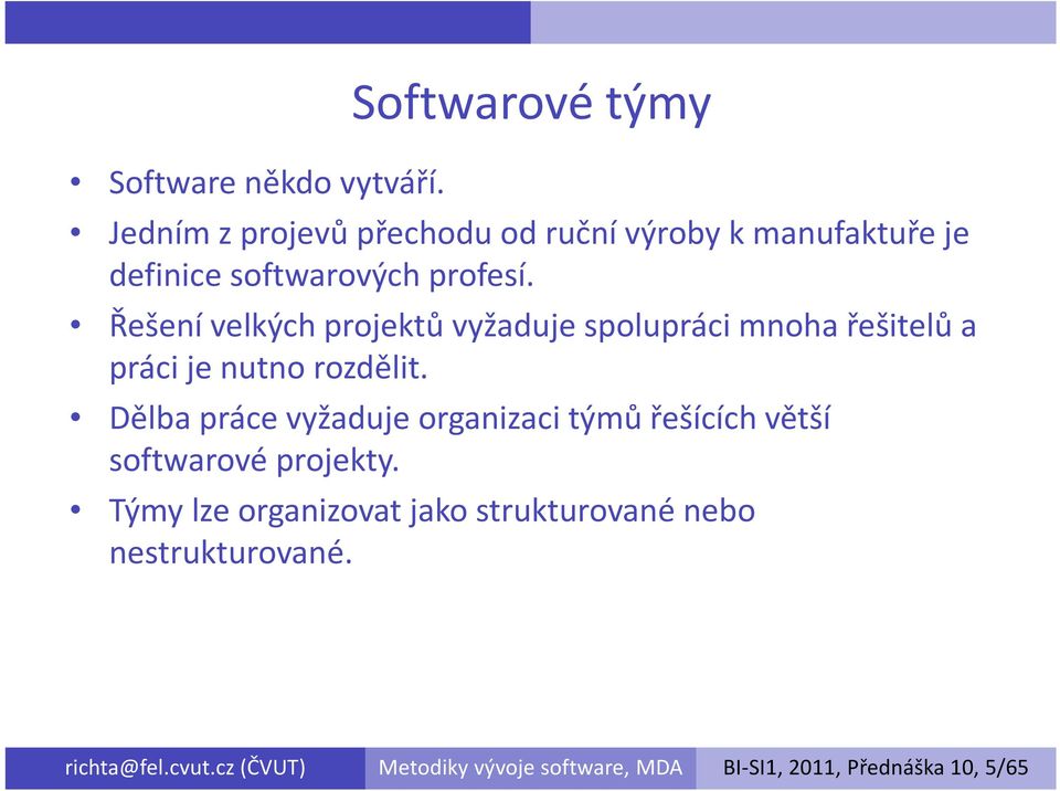 Řešení velkých projektů vyžaduje spolupráci mnoha řešitelů a práci je nutno rozdělit.