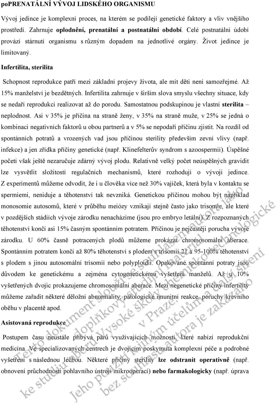 Infertilita, sterilita Schopnost reprodukce patří mezi základní projevy života, ale mít děti n samozřejmé. Až 15% manželství je bezdětných.