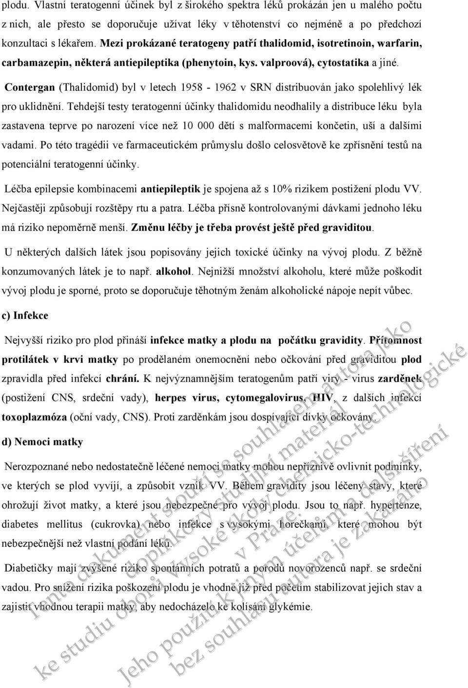 Contergan (Thalidomid) byl v letech 1958-1962 v SRN distribuován spolehlivý lék pro uklidnění.