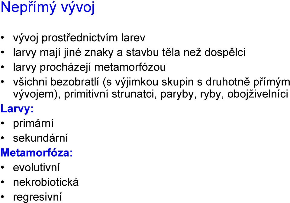 skupin s druhotně přímým vývojem), primitivní strunatci, paryby, ryby,