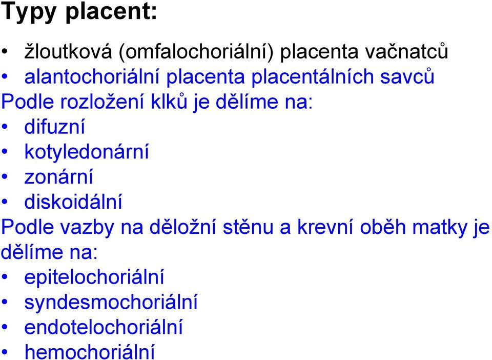 kotyledonární zonární diskoidální Podle vazby na děložní stěnu a krevní oběh