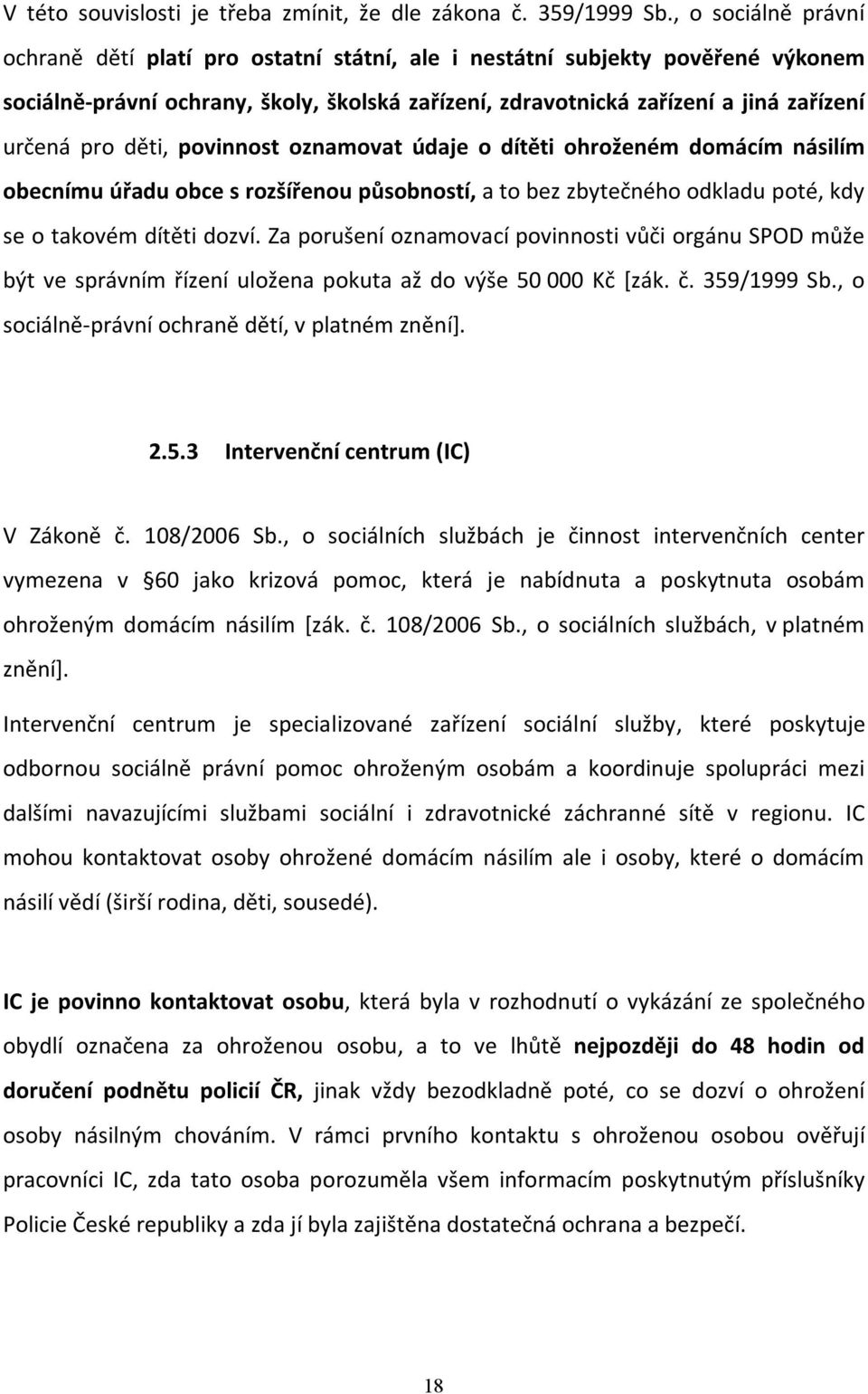 děti, povinnost oznamovat údaje o dítěti ohroženém domácím násilím obecnímu úřadu obce s rozšířenou působností, a to bez zbytečného odkladu poté, kdy se o takovém dítěti dozví.