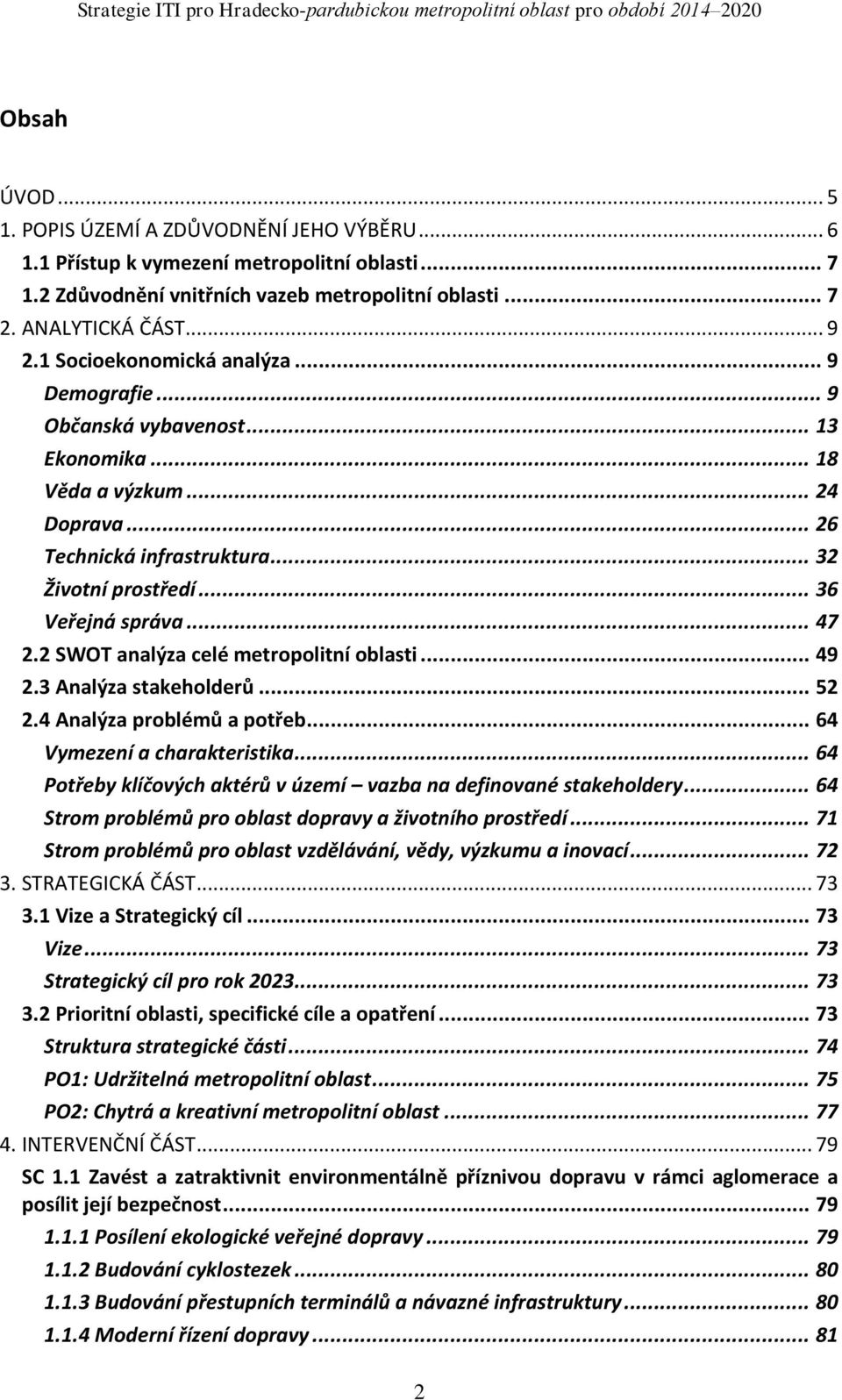 2 SWOT analýza celé metropolitní oblasti... 49 2.3 Analýza stakeholderů... 52 2.4 Analýza problémů a potřeb... 64 Vymezení a charakteristika.