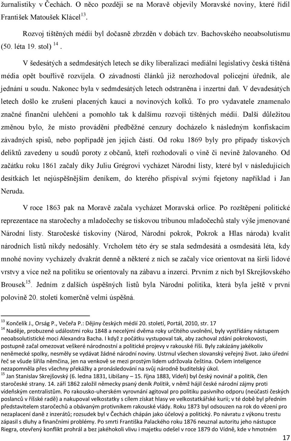 O závadnosti článků již nerozhodoval policejní úředník, ale jednání u soudu. Nakonec byla v sedmdesátých letech odstraněna i inzertní daň.