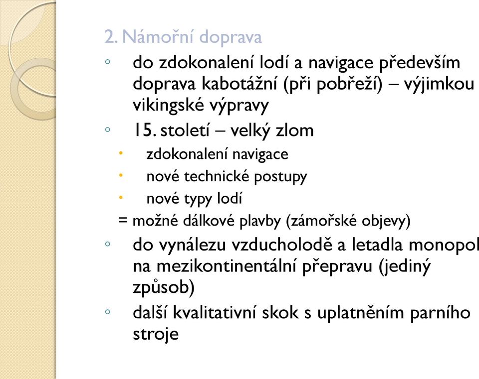 století velký zlom zdokonalení navigace nové technické postupy nové typy lodí = možné dálkové