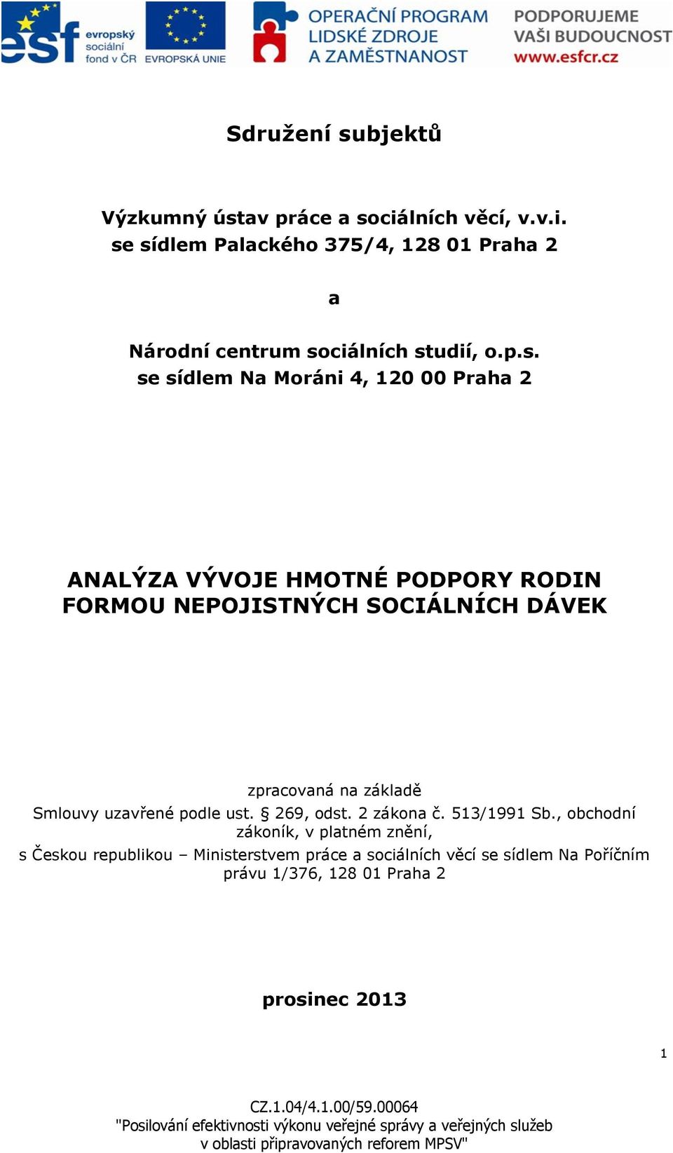 sídlem Palackého 375/4, 128 01 Praha 2 a Národní centrum sociálních studií, o.p.s. se sídlem Na Moráni 4, 120 00 Praha 2