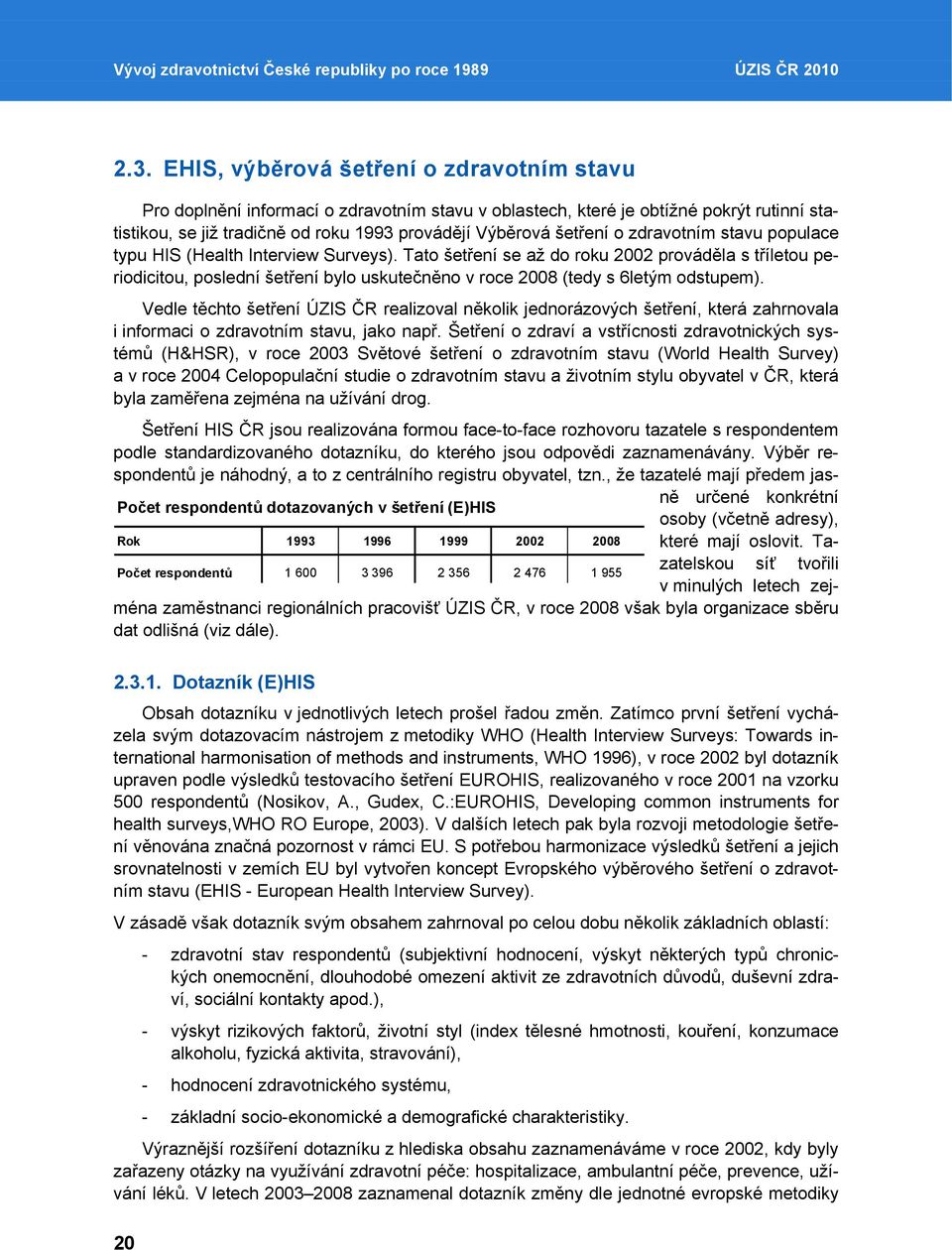 zdravotním stavu populace typu HIS (Health Interview Surveys).