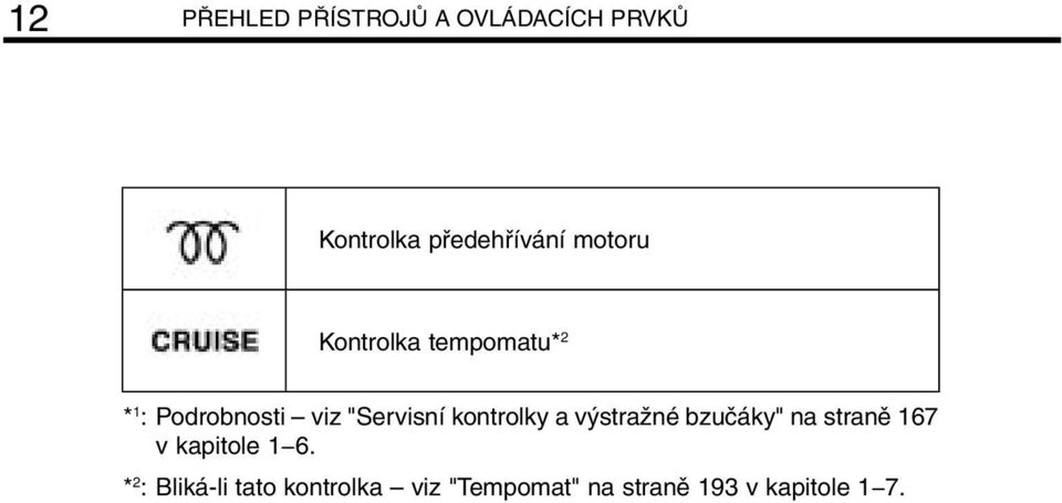 kontrolky a výstražné bzučáky" na straně 167 v kapitole 1 6.