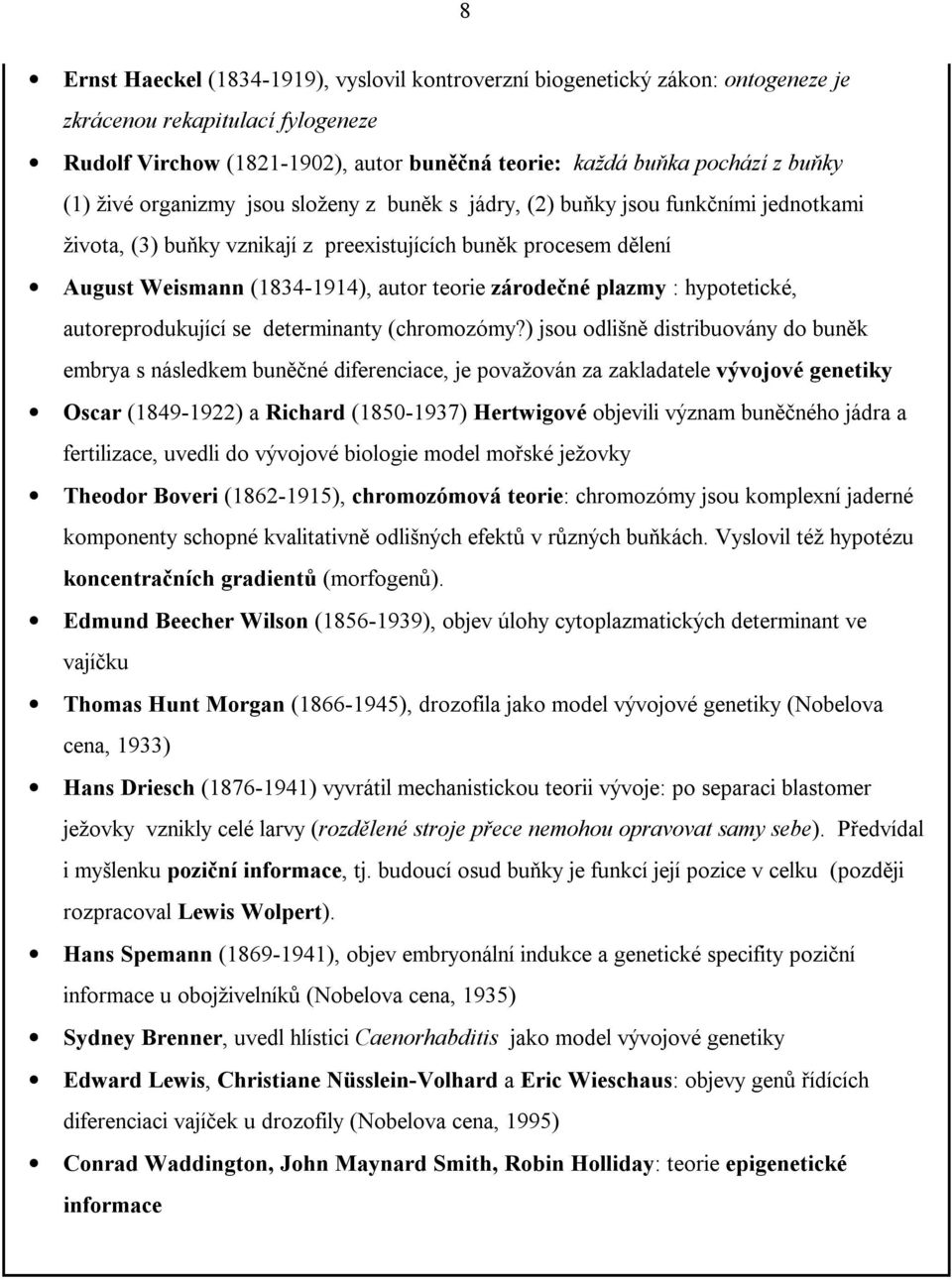 zárodečné plazmy : hypotetické, autoreprodukující se determinanty (chromozómy?