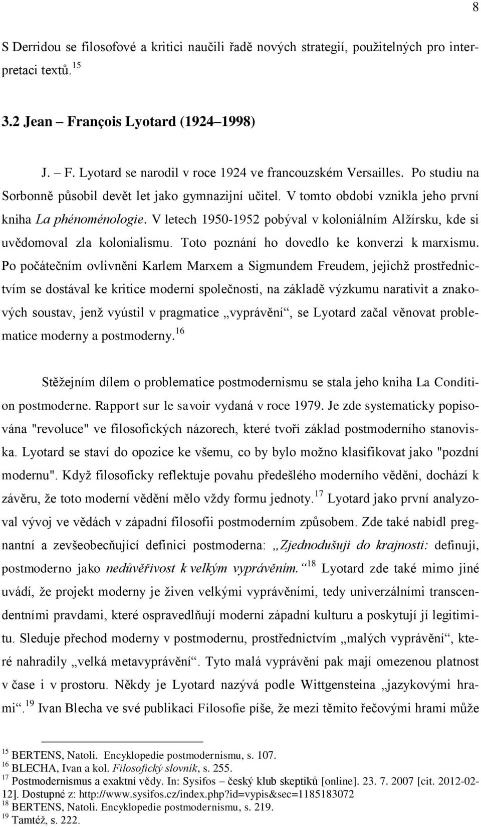 V letech 1950-1952 pobýval v koloniálním Alžírsku, kde si uvědomoval zla kolonialismu. Toto poznání ho dovedlo ke konverzi k marxismu.