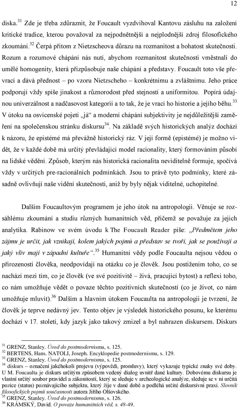 Rozum a rozumové chápání nás nutí, abychom rozmanitost skutečnosti vměstnali do umělé homogenity, která přizpůsobuje naše chápání a představy.