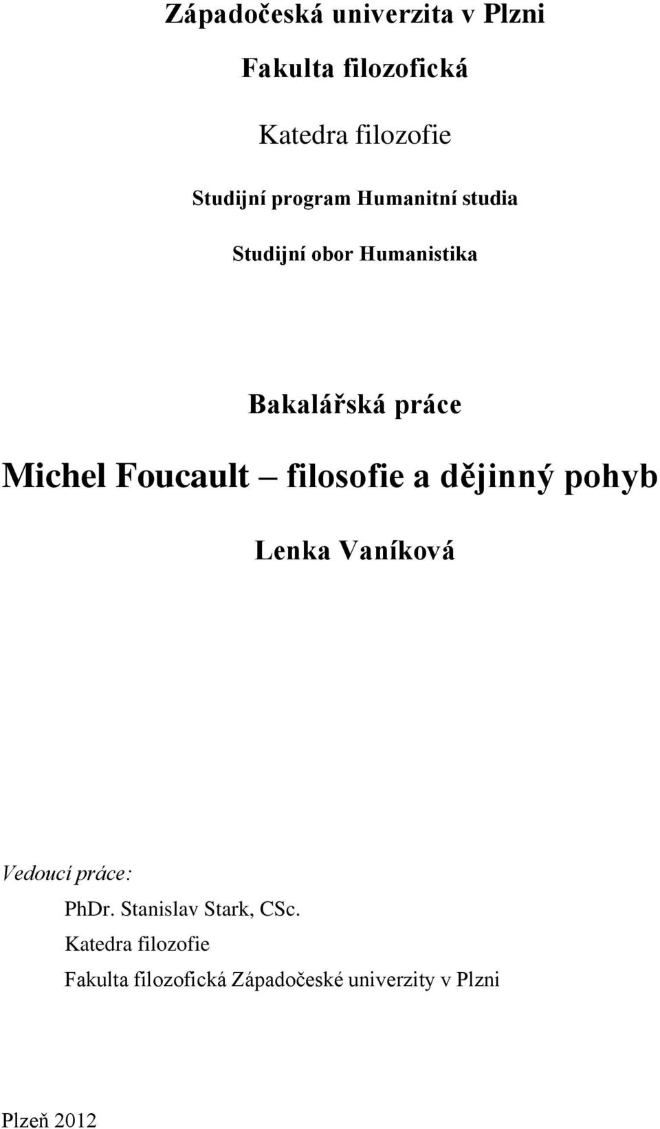 Foucault filosofie a dějinný pohyb Lenka Vaníková Vedoucí práce: PhDr.