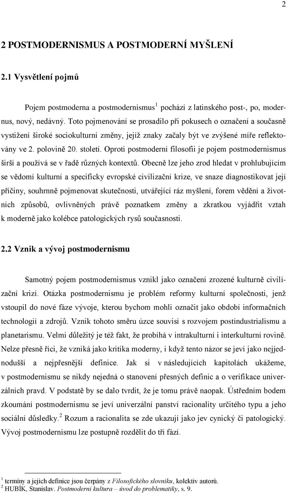 Oproti postmoderní filosofii je pojem postmodernismus širší a používá se v řadě různých kontextů.