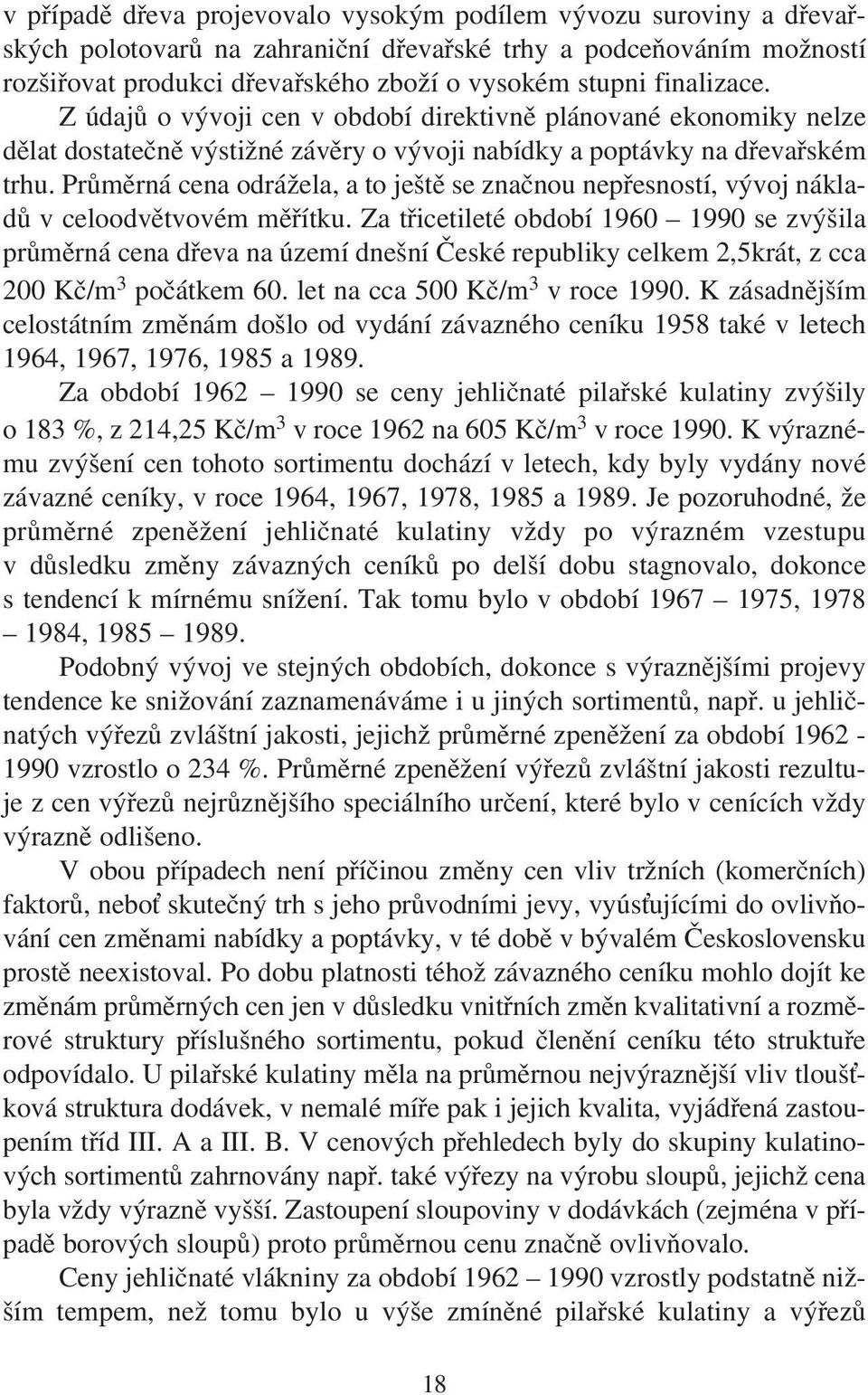 Průměrná cena odrážela, a to ještě se značnou nepřesností, vývoj nákladů v celoodvětvovém měřítku.