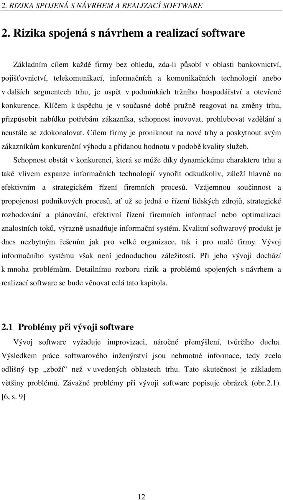 anebo v dalších segmentech trhu, je uspět v podmínkách tržního hospodářství a otevřené konkurence.